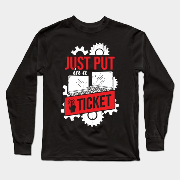 Just Put In A Ticket IT Tech Support Gift Long Sleeve T-Shirt by Dolde08